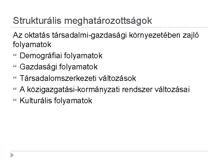 Strukturális meghatározottságok Az oktatás társadalmi-gazdasági környezetében zajló folyamatok Demográfiai folyamatok Gazdasági folyamatok Társadalomszerkezeti változások