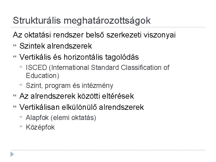 Strukturális meghatározottságok Az oktatási rendszer belső szerkezeti viszonyai Szintek alrendszerek Vertikális és horizontális tagolódás