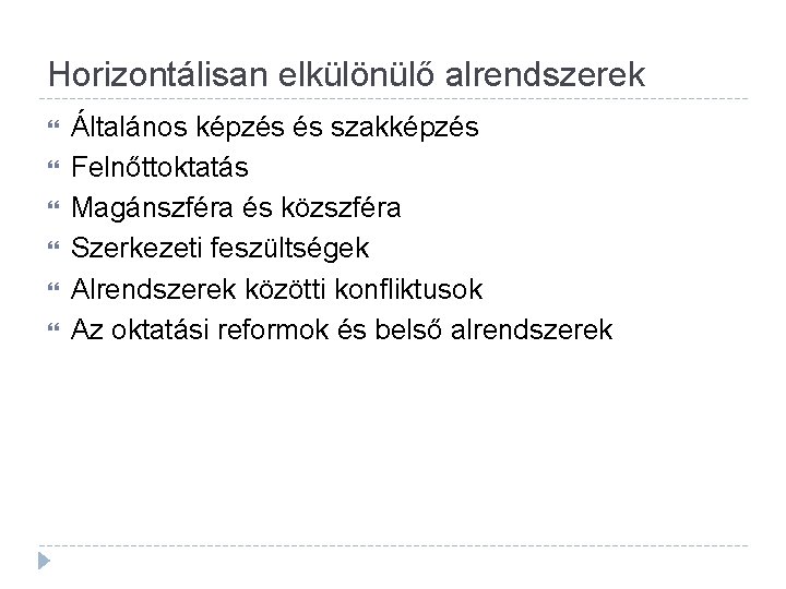 Horizontálisan elkülönülő alrendszerek Általános képzés és szakképzés Felnőttoktatás Magánszféra és közszféra Szerkezeti feszültségek Alrendszerek