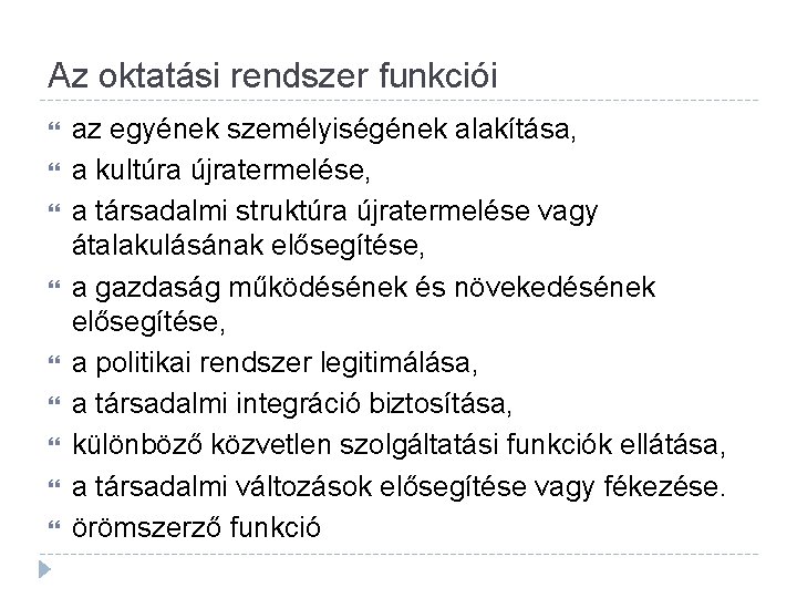 Az oktatási rendszer funkciói az egyének személyiségének alakítása, a kultúra újratermelése, a társadalmi struktúra