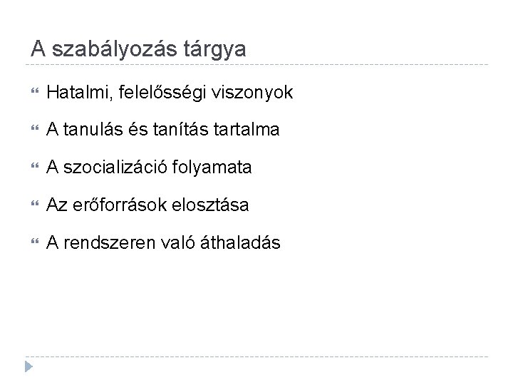 A szabályozás tárgya Hatalmi, felelősségi viszonyok A tanulás és tanítás tartalma A szocializáció folyamata