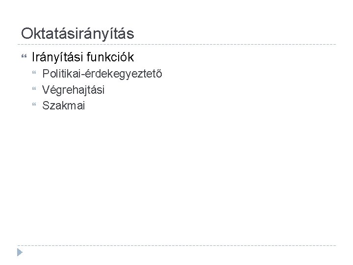 Oktatásirányítás Irányítási funkciók Politikai-érdekegyeztető Végrehajtási Szakmai 