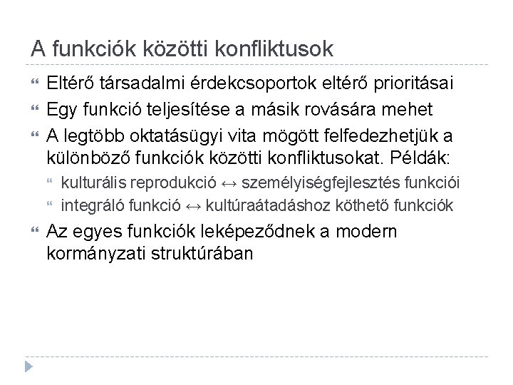 A funkciók közötti konfliktusok Eltérő társadalmi érdekcsoportok eltérő prioritásai Egy funkció teljesítése a másik