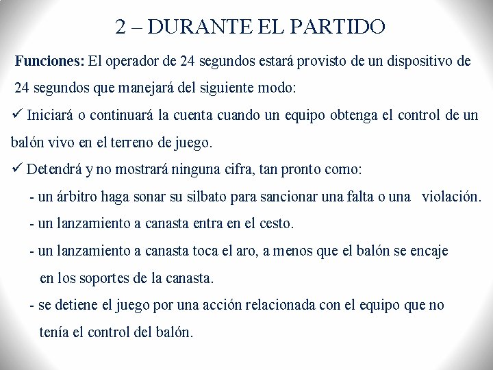 2 – DURANTE EL PARTIDO Funciones: El operador de 24 segundos estará provisto de