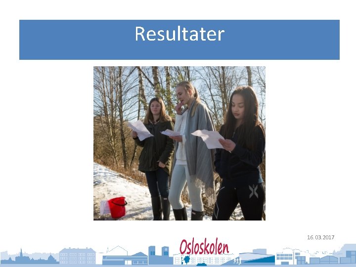 Oslo kommune Utdanningsetaten Resultater 16. 03. 2017 