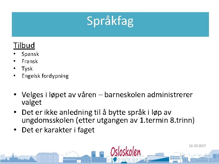 Oslo kommune Utdanningsetaten Språkfag Tilbud • • Spansk Fransk Tysk Engelsk fordypning • Velges