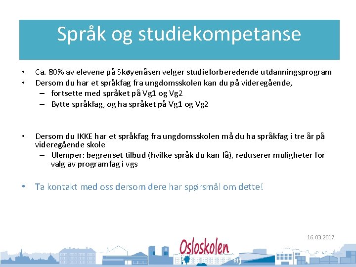 Oslo kommune Utdanningsetaten Språk og studiekompetanse • • Ca. 80% av elevene på Skøyenåsen