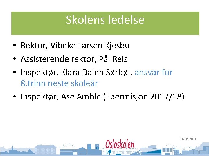 Oslo kommune Utdanningsetaten Skolens ledelse • Rektor, Vibeke Larsen Kjesbu • Assisterende rektor, Pål