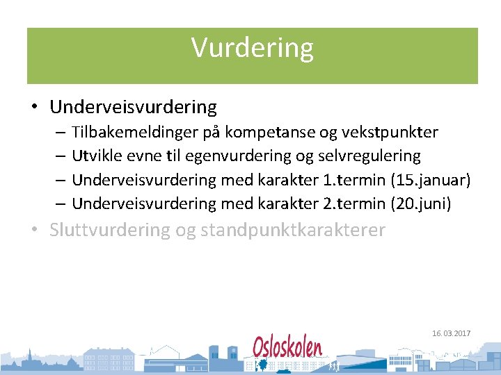 Oslo kommune Utdanningsetaten Vurdering • Underveisvurdering – Tilbakemeldinger på kompetanse og vekstpunkter – Utvikle
