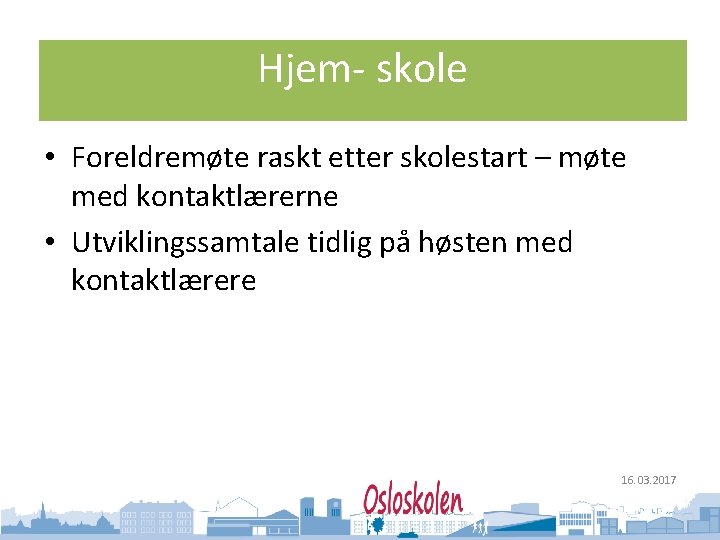 Oslo kommune Utdanningsetaten Hjem- skole • Foreldremøte raskt etter skolestart – møte med kontaktlærerne