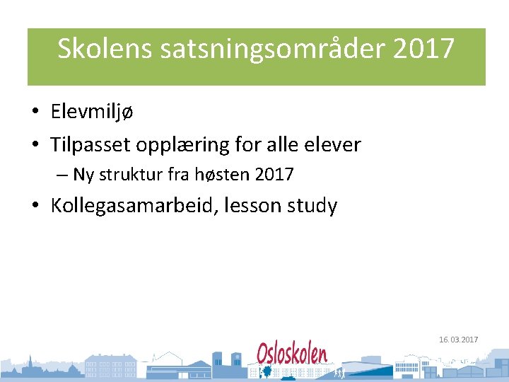 Oslo kommune Utdanningsetaten Skolens satsningsområder 2017 • Elevmiljø • Tilpasset opplæring for alle elever