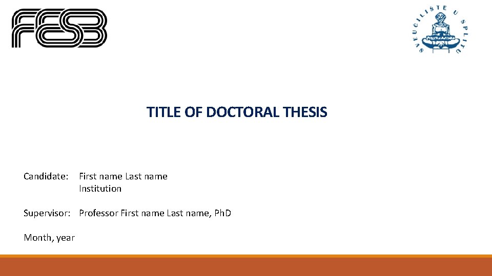 TITLE OF DOCTORAL THESIS Candidate: First name Last name Institution Supervisor: Professor First name