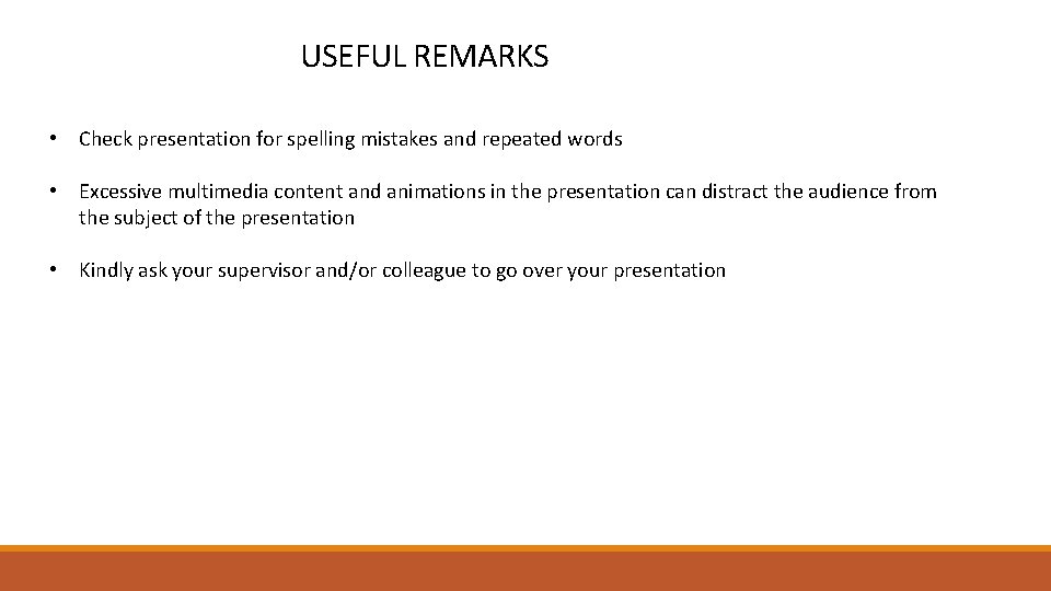 USEFUL REMARKS • Check presentation for spelling mistakes and repeated words • Excessive multimedia