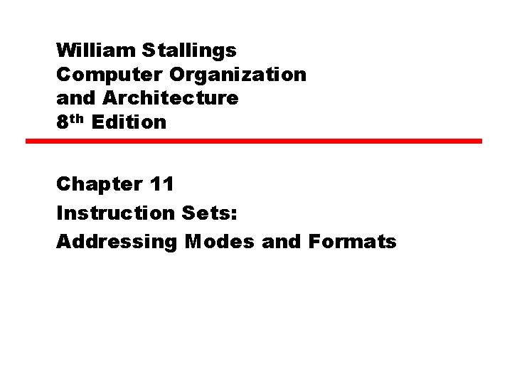 William Stallings Computer Organization and Architecture 8 th Edition Chapter 11 Instruction Sets: Addressing