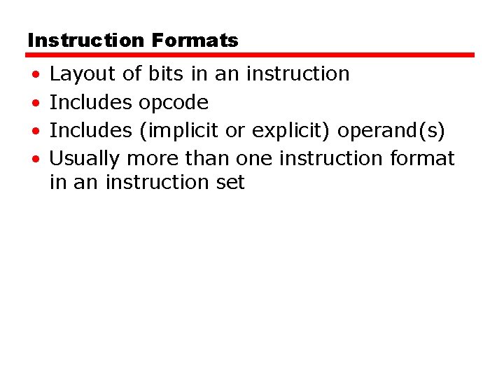 Instruction Formats • • Layout of bits in an instruction Includes opcode Includes (implicit