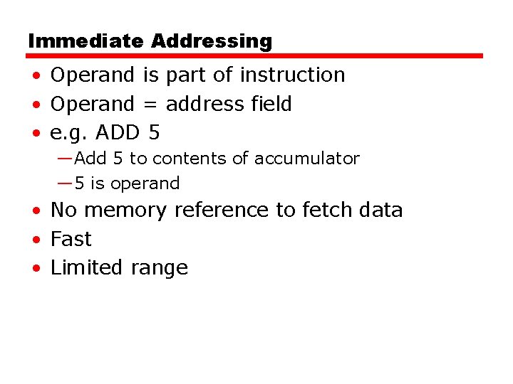 Immediate Addressing • Operand is part of instruction • Operand = address field •