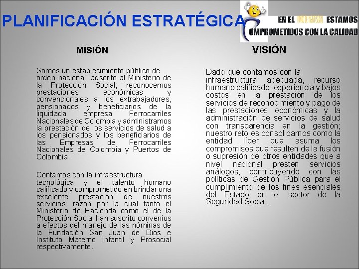 PLANIFICACIÓN ESTRATÉGICA MISIÓN Somos un establecimiento público de orden nacional, adscrito al Ministerio de