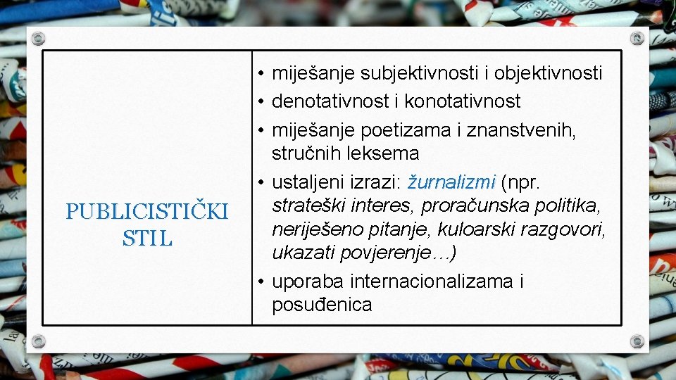 PUBLICISTIČKI STIL • miješanje subjektivnosti i objektivnosti • denotativnost i konotativnost • miješanje poetizama PUBLICISTIČKI STIL • miješanje subjektivnosti i objektivnosti • denotativnost i konotativnost • miješanje poetizama