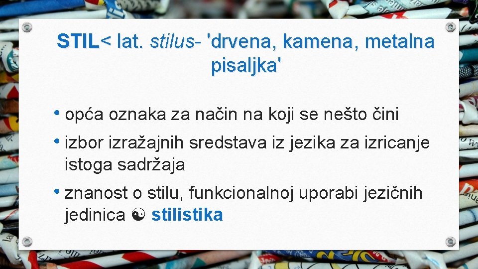 STIL< lat. stilus- 'drvena, kamena, metalna pisaljka' • opća oznaka za način na koji STIL< lat. stilus- 'drvena, kamena, metalna pisaljka' • opća oznaka za način na koji