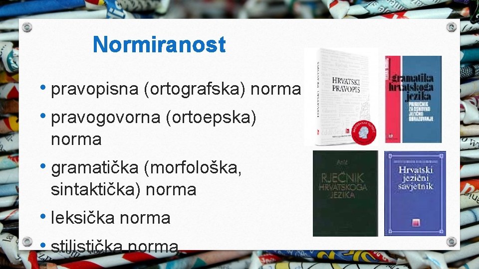 Normiranost • pravopisna (ortografska) norma • pravogovorna (ortoepska) norma • gramatička (morfološka, sintaktička) norma