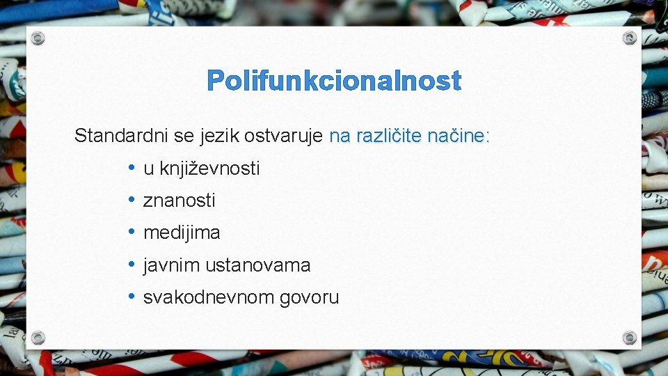 Polifunkcionalnost Standardni se jezik ostvaruje na različite načine: • • • u književnosti znanosti