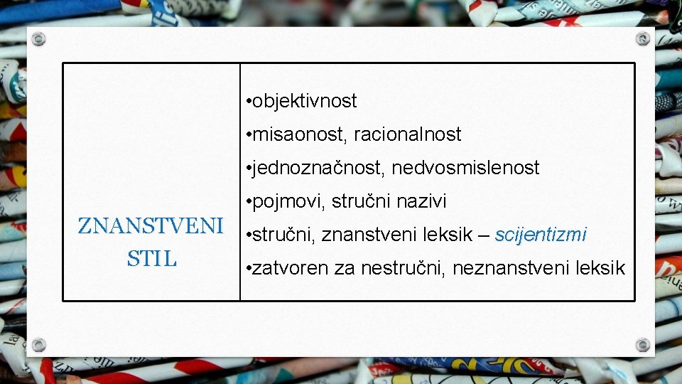  • objektivnost • misaonost, racionalnost • jednoznačnost, nedvosmislenost • pojmovi, stručni nazivi ZNANSTVENI