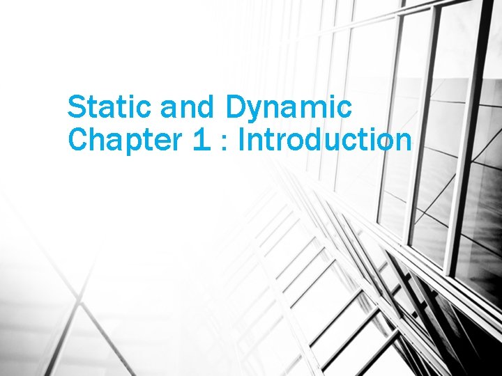 Static and Dynamic Chapter 1 : Introduction 