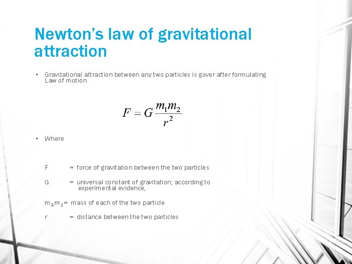 Newton’s law of gravitational attraction • Gravitational attraction between any two particles is gover