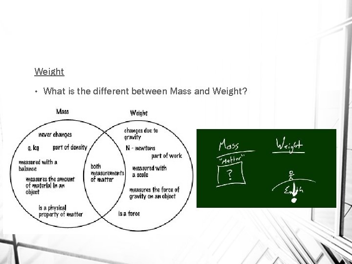 Weight • What is the different between Mass and Weight? 