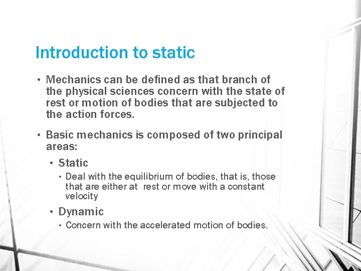 Introduction to static • Mechanics can be defined as that branch of the physical