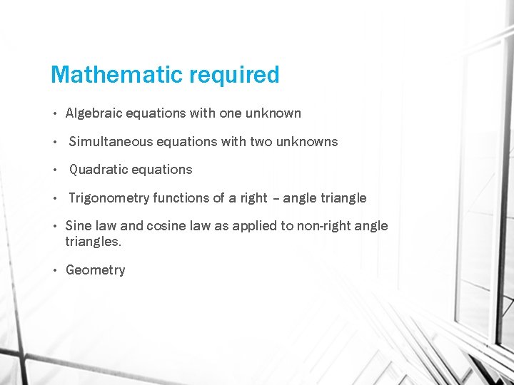 Mathematic required • Algebraic equations with one unknown • Simultaneous equations with two unknowns