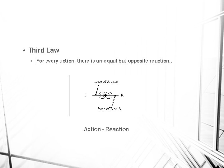  • Third Law • For every action, there is an equal but opposite