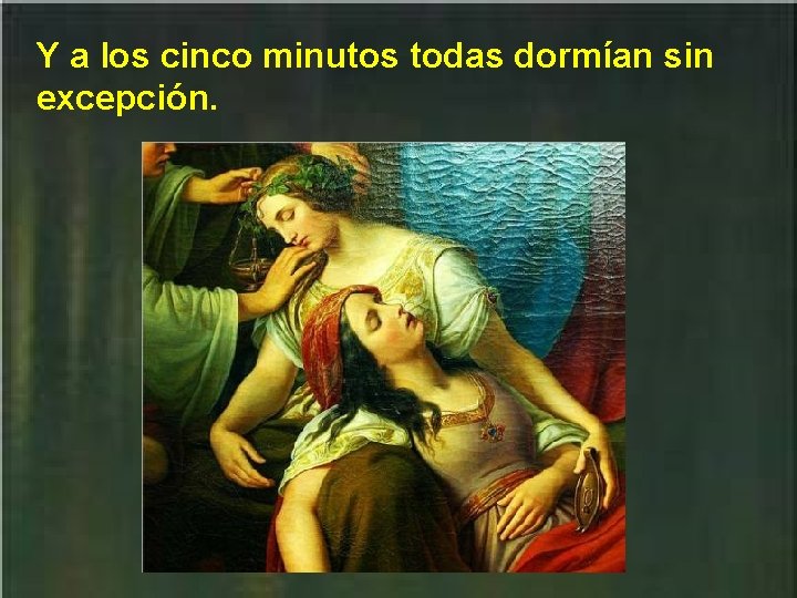 Y a los cinco minutos todas dormían sin excepción. 
