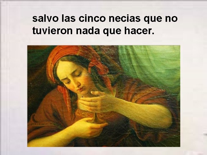 salvo las cinco necias que no tuvieron nada que hacer. 