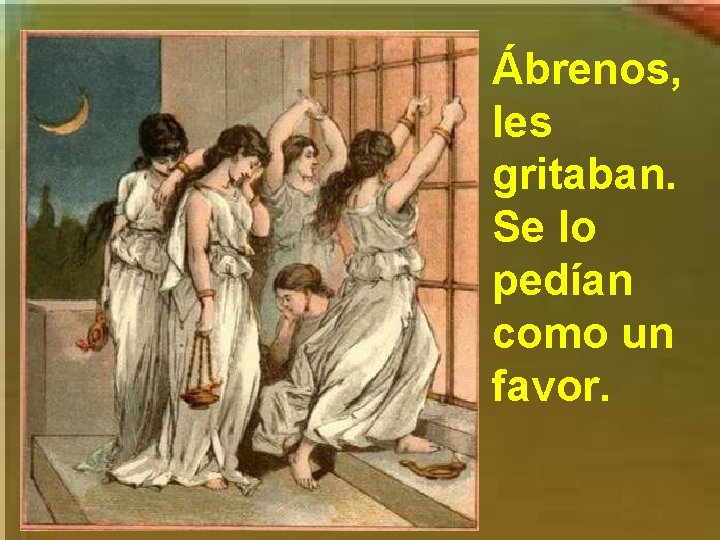 Ábrenos, les gritaban. Se lo pedían como un favor. 