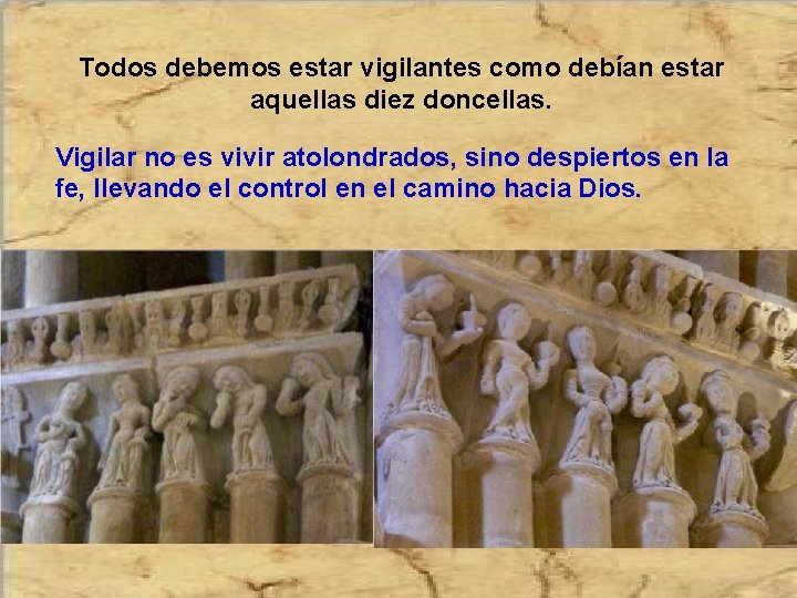 Todos debemos estar vigilantes como debían estar aquellas diez doncellas. Vigilar no es vivir