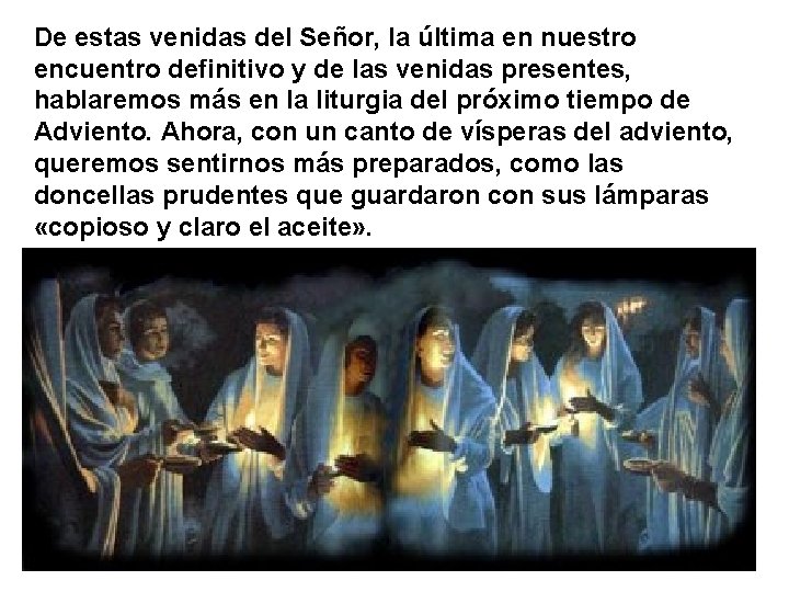De estas venidas del Señor, la última en nuestro encuentro definitivo y de las