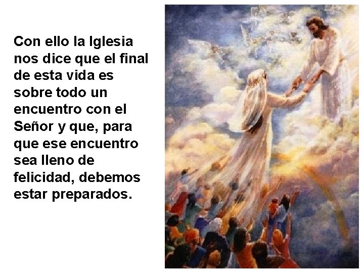 Con ello la Iglesia nos dice que el final de esta vida es sobre