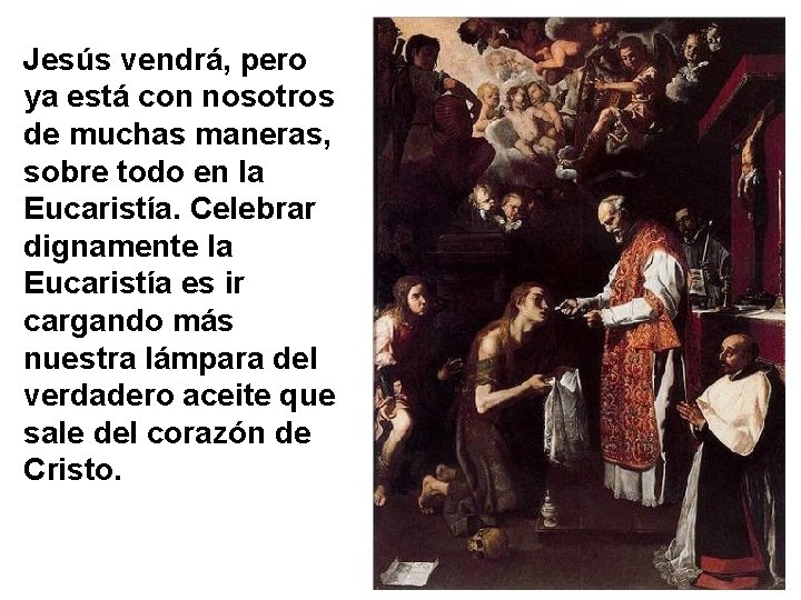 Jesús vendrá, pero ya está con nosotros de muchas maneras, sobre todo en la