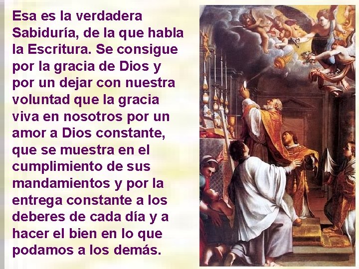 Esa es la verdadera Sabiduría, de la que habla la Escritura. Se consigue por