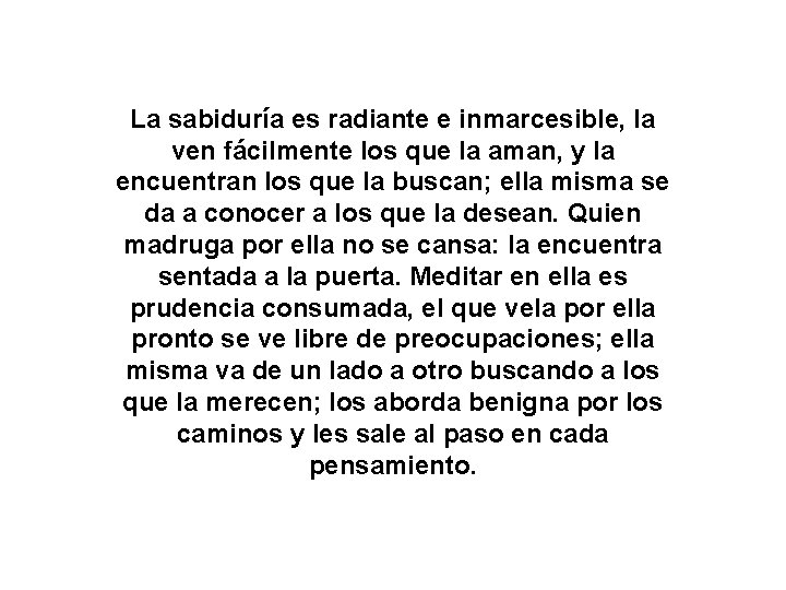 La sabiduría es radiante e inmarcesible, la ven fácilmente los que la aman, y