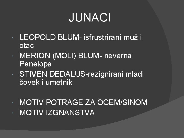 JUNACI LEOPOLD BLUM- isfrustrirani muž i otac MERION (MOLI) BLUM- neverna Penelopa STIVEN DEDALUS-rezignirani