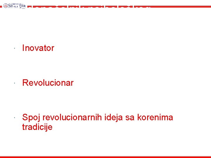 Rodonačelnik psihološkog romana Inovator Revolucionar Spoj revolucionarnih ideja sa korenima tradicije 