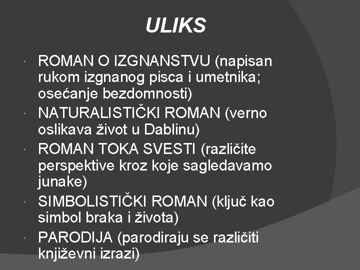 ULIKS ROMAN O IZGNANSTVU (napisan rukom izgnanog pisca i umetnika; osećanje bezdomnosti) NATURALISTIČKI ROMAN