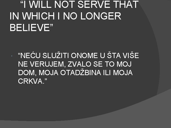 “I WILL NOT SERVE THAT IN WHICH I NO LONGER BELIEVE” “NEĆU SLUŽITI ONOME