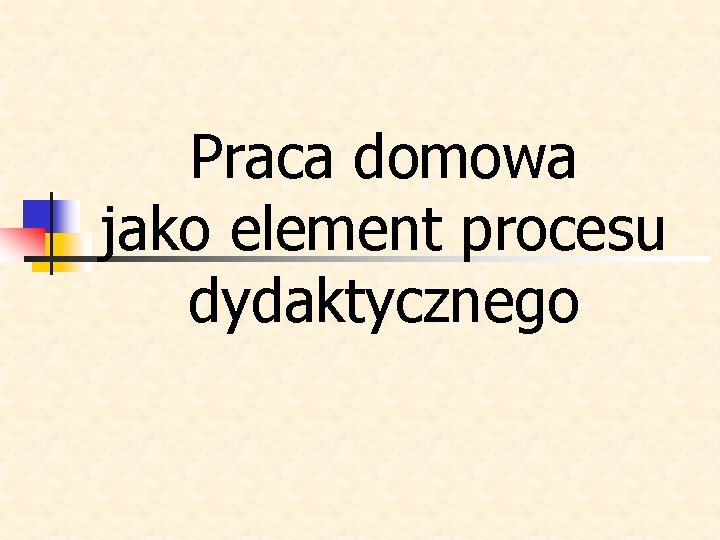 Praca domowa jako element procesu dydaktycznego 