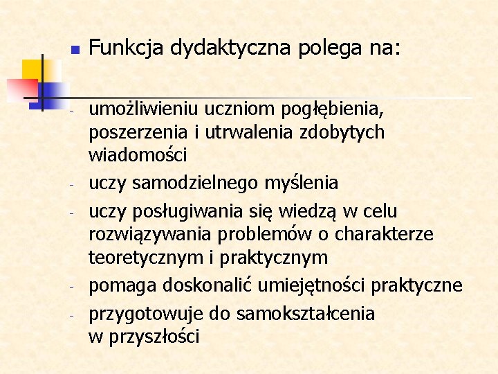 n - - - Funkcja dydaktyczna polega na: umożliwieniu uczniom pogłębienia, poszerzenia i utrwalenia n - - - Funkcja dydaktyczna polega na: umożliwieniu uczniom pogłębienia, poszerzenia i utrwalenia