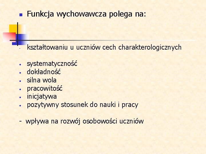 n Funkcja wychowawcza polega na: - kształtowaniu u uczniów cech charakterologicznych • • •