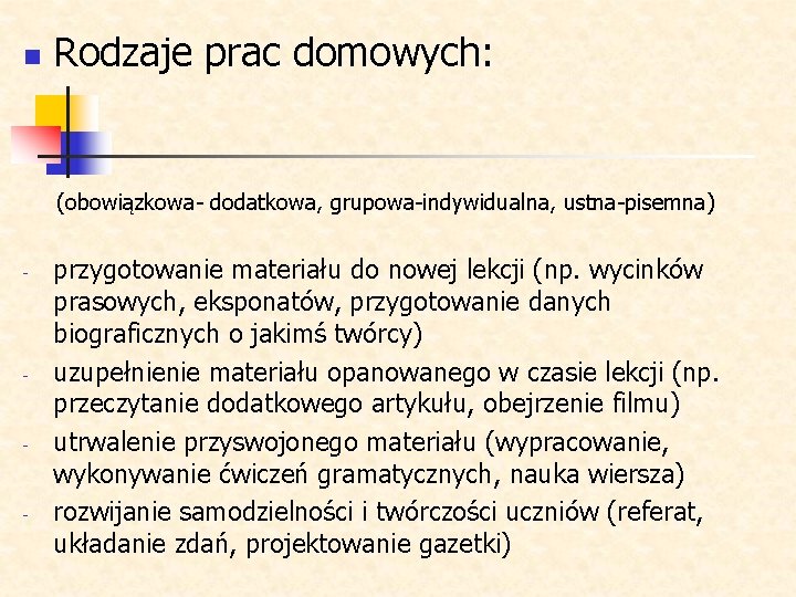 n Rodzaje prac domowych: (obowiązkowa- dodatkowa, grupowa-indywidualna, ustna-pisemna) - - przygotowanie materiału do nowej