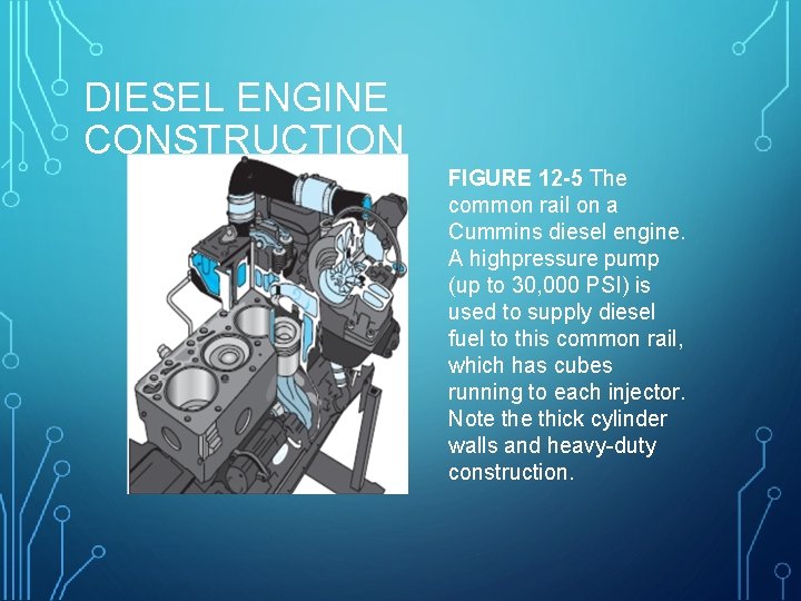 DIESEL ENGINE CONSTRUCTION FIGURE 12 -5 The common rail on a Cummins diesel engine.